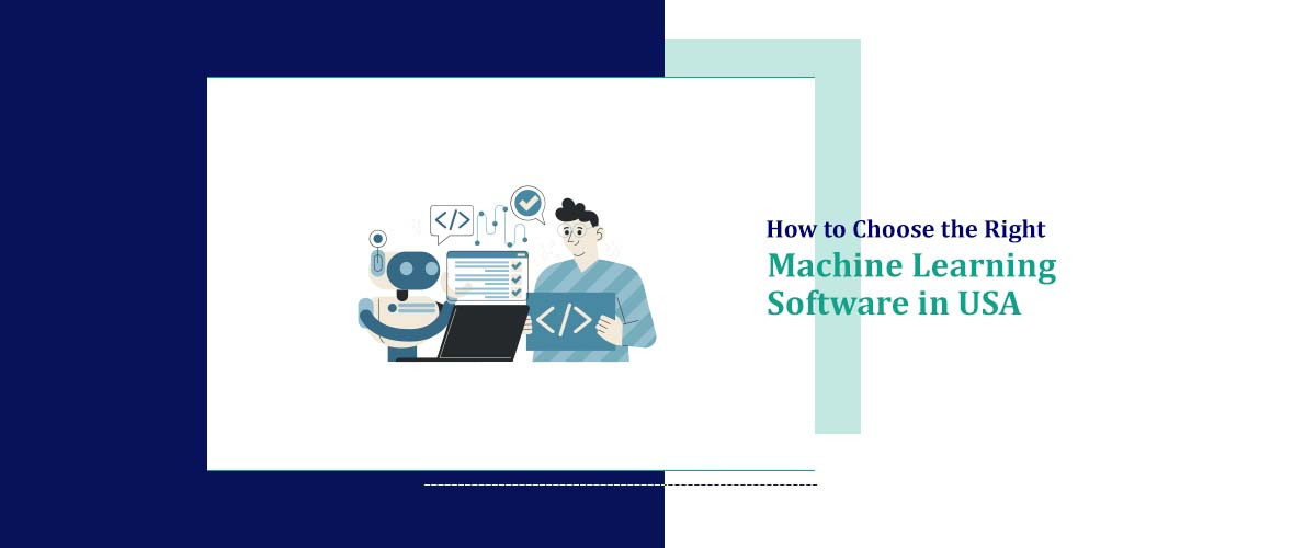 How to Choose the Right Machine Learning Software in USA